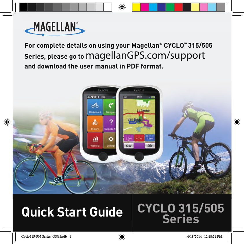 Quick Start GuideCYCLO 315/505 SeriesFor complete details on using your Magellan® CYCLO™ 315/505 Series, please go to magellanGPS.com/support and download the user manual in PDF format. Cyclo315-505 Series_QSG.indb   1 4/18/2014   12:48:21 PM