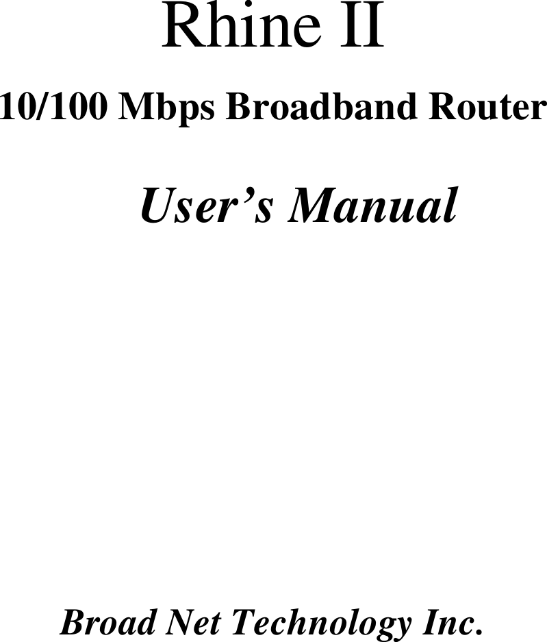         Rhine II  10/100 Mbps Broadband Router  User’s Manual         Broad Net Technology Inc.        