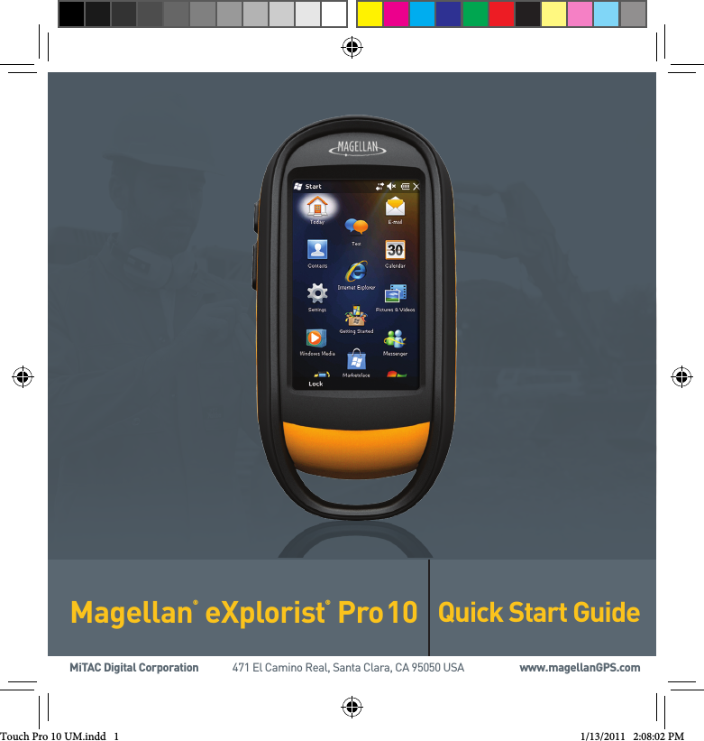 Quick Start GuideMiTAC Digital Corporation              471 El Camino Real, Santa Clara, CA 95050 USA                       www.magellanGPS.comMagellan® eXplorist® Pro 10   Touch Pro 10 UM.indd   1 1/13/2011   2:08:02 PM