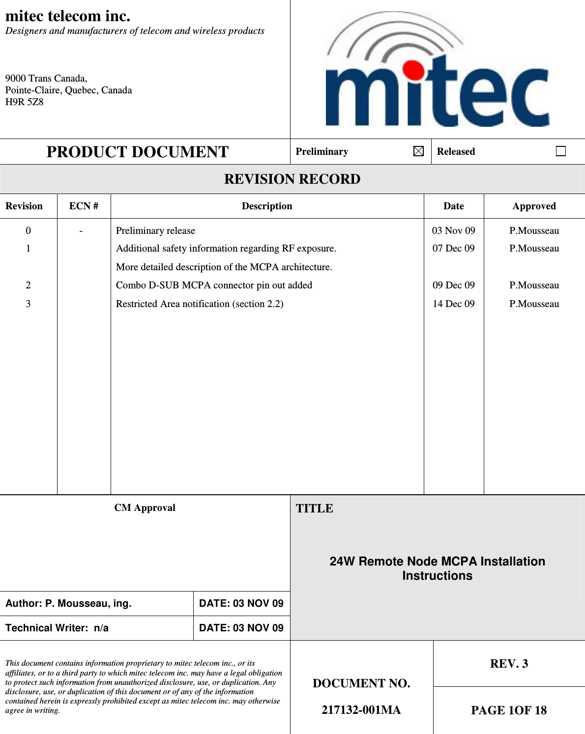 mitec telecom inc. Designers and manufacturers of telecom and wireless products   9000 Trans Canada, Pointe-Claire, Quebec, Canada H9R 5Z8   PRODUCT DOCUMENT Preliminary                            Released                                 REVISION RECORD Revision  ECN #  Description  Date  Approved 0 - Preliminary release 03 Nov 09 P.Mousseau 1    Additional safety information regarding RF exposure.  07 Dec 09  P.Mousseau     More detailed description of the MCPA architecture.     2    Combo D-SUB MCPA connector pin out added  09 Dec 09  P.Mousseau 3    Restricted Area notification (section 2.2)  14 Dec 09  P.Mousseau                                                                                           CM Approval Author: P. Mousseau, ing.                     DATE: 03 NOV 09 Technical Writer:  n/a  DATE: 03 NOV 09 TITLE  24W Remote Node MCPA Installation Instructions  REV. 3 This document contains information proprietary to mitec telecom inc., or its affiliates, or to a third party to which mitec telecom inc. may have a legal obligation to protect such information from unauthorized disclosure, use, or duplication. Any disclosure, use, or duplication of this document or of any of the information contained herein is expressly prohibited except as mitec telecom inc. may otherwise agree in writing. DOCUMENT NO. 217132-001MA PAGE 1OF 18 