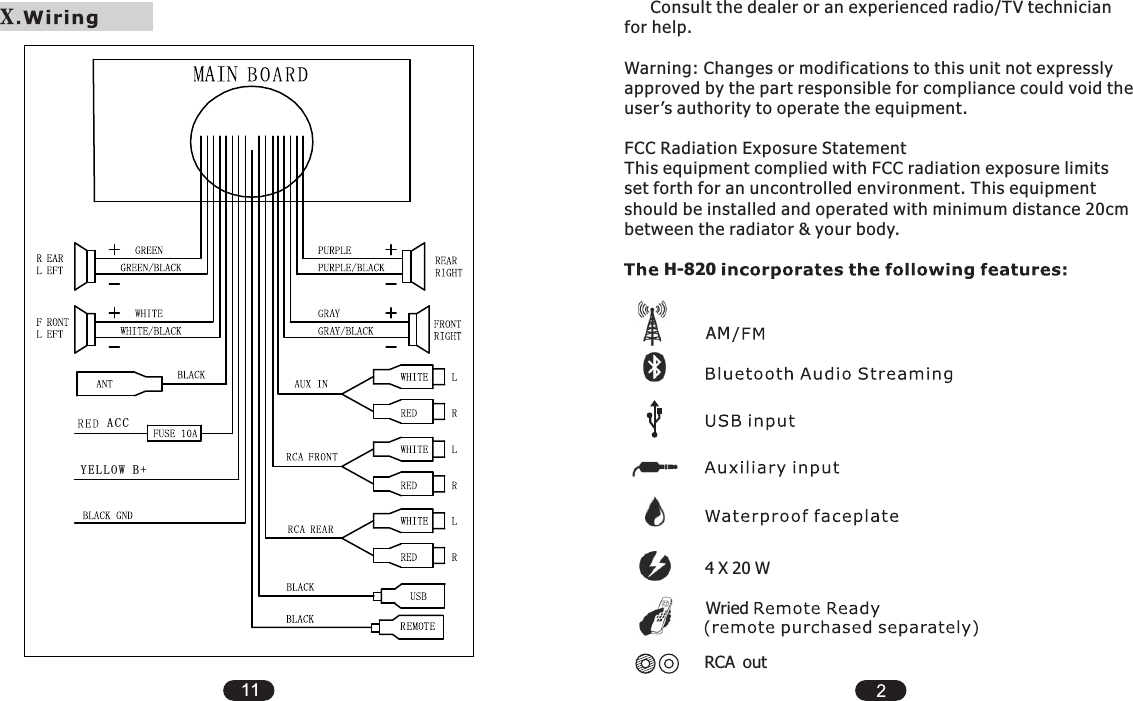 4 X 20 WWriedRCA outAMH-820     Consult the dealer or an experienced radio/TV technician for help.Warning: Changes or modifications to this unit not expressly approved by the part responsible for compliance could void the user’s authority to operate the equipment.FCC Radiation Exposure StatementThis equipment complied with FCC radiation exposure limits set forth for an uncontrolled environment. This equipment should be installed and operated with minimum distance 20cm between the radiator &amp; your body.ACCY EL L O W B +11