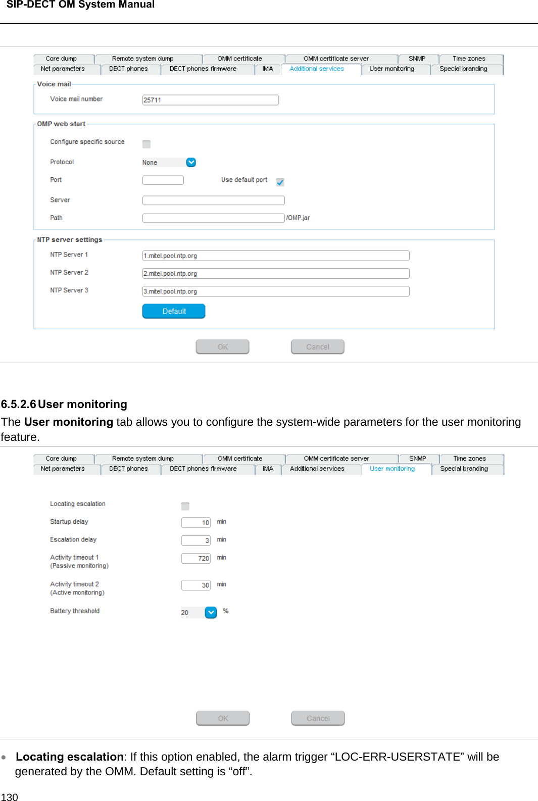  SIP-DECT OM System Manual    130   6.5.2.6 User monitoring The User monitoring tab allows you to configure the system-wide parameters for the user monitoring feature.    • Locating escalation: If this option enabled, the alarm trigger “LOC-ERR-USERSTATE” will be generated by the OMM. Default setting is “off”. 