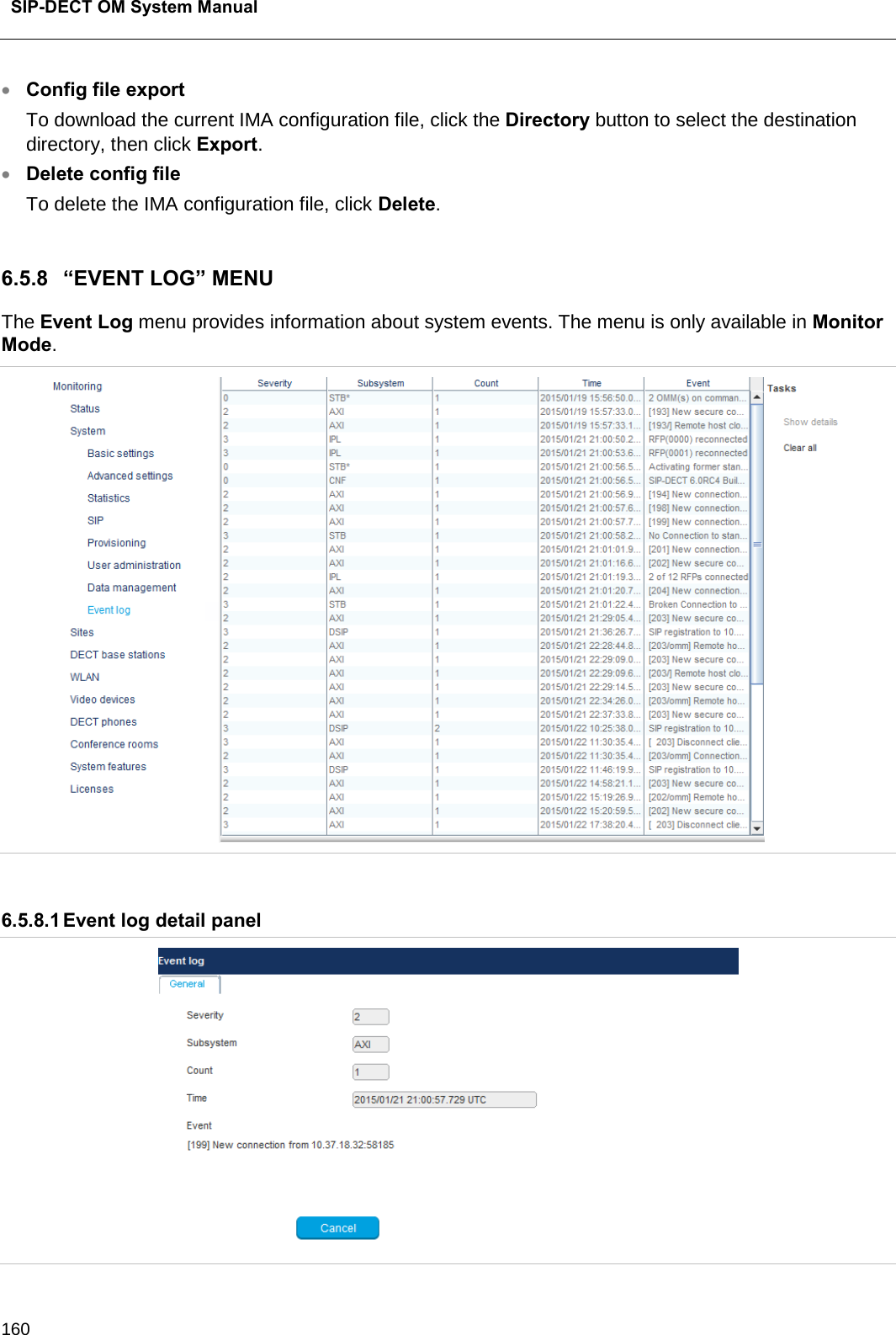  SIP-DECT OM System Manual    160 • Config file export To download the current IMA configuration file, click the Directory button to select the destination directory, then click Export.  • Delete config file To delete the IMA configuration file, click Delete.  6.5.8 “EVENT LOG” MENU The Event Log menu provides information about system events. The menu is only available in Monitor Mode.   6.5.8.1 Event log detail panel  