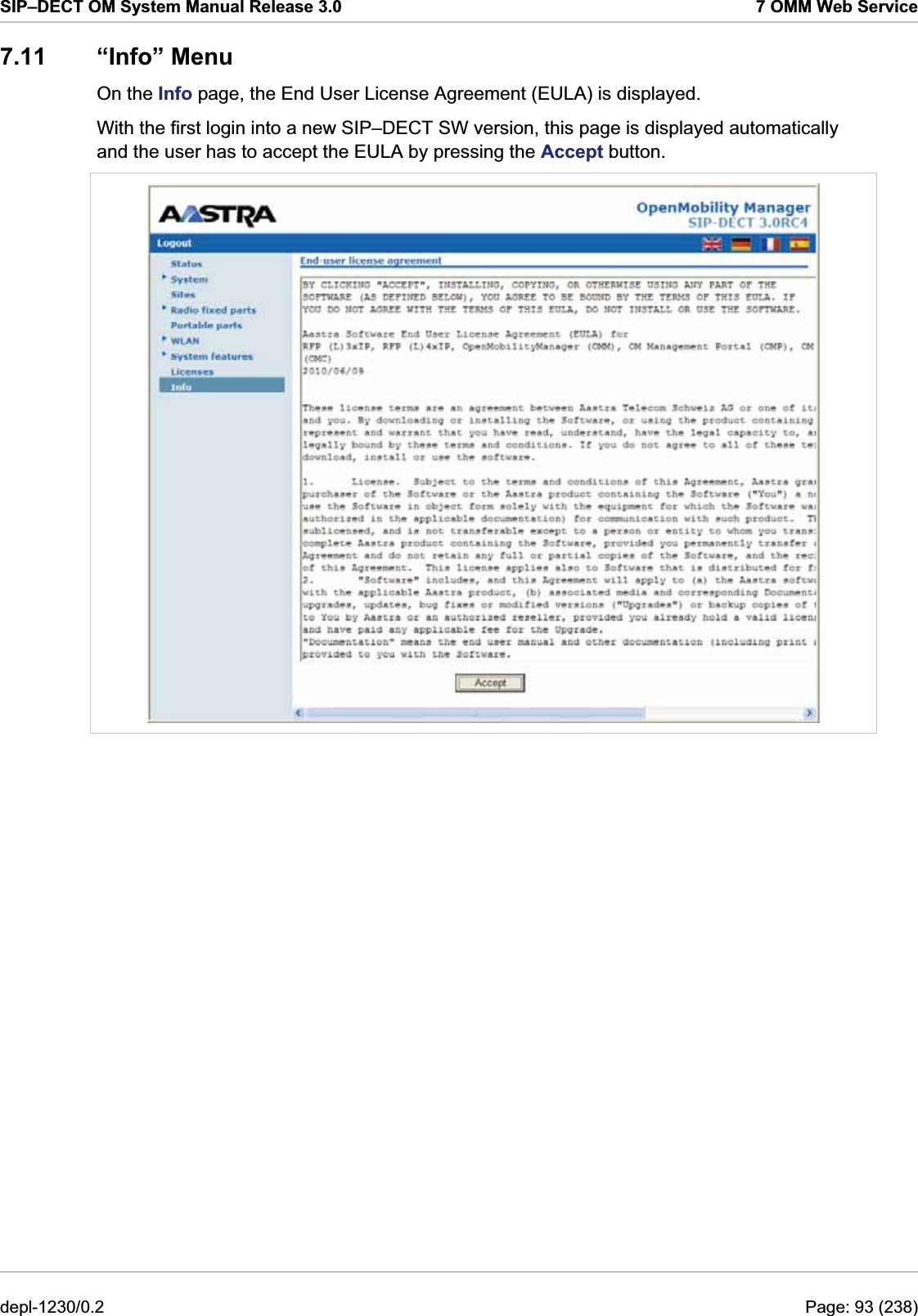 SIP–DECT OM System Manual Release 3.0  7 OMM Web Service 7.11 “Info” Menu On the Info page, the End User License Agreement (EULA) is displayed.  With the first login into a new SIP–DECT SW version, this page is displayed automatically and the user has to accept the EULA by pressing the Accept button.  depl-1230/0.2  Page: 93 (238) 