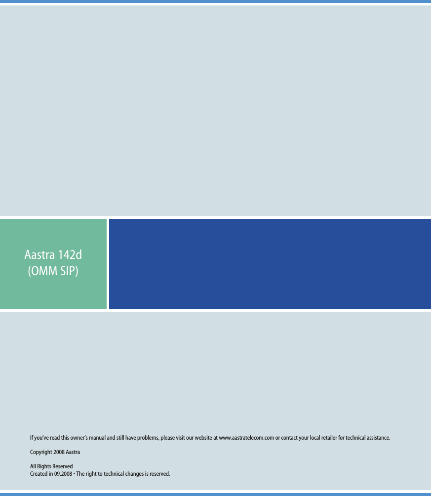 If you’ve read this owner’s manual and still have problems, please visit our website at www.aastratelecom.com or contact your local retailer for technical assistance.Copyright 2008 AastraAll Rights ReservedCreated in 09.2008 • The right to technical changes is reserved.Aastra 142d (OMM SIP)