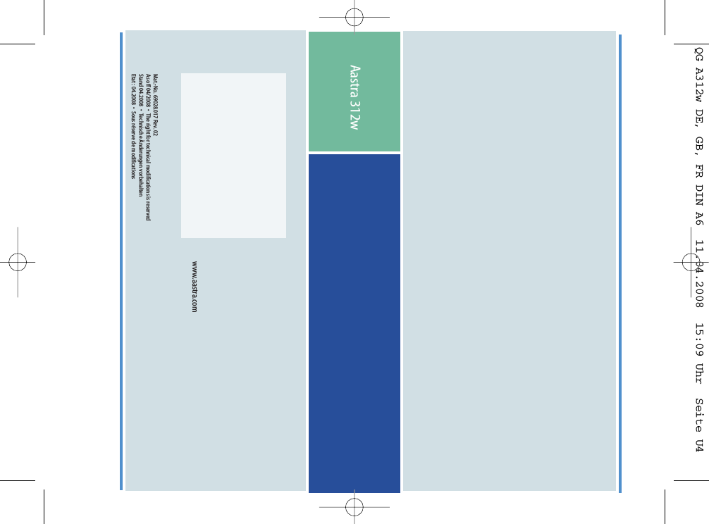 www.aastra.comMat.-No. 69028.017 Rev. 02As off 04/2008  •  The right for technical modifications is reservedStand 04.2008  •  Technische Änderungen vorbehaltenEtat : 04.2008  •  Sous réserve de modifications Aastra 312wQG A312w DE, GB, FR DIN A6  11.04.2008  15:09 Uhr  Seite U4