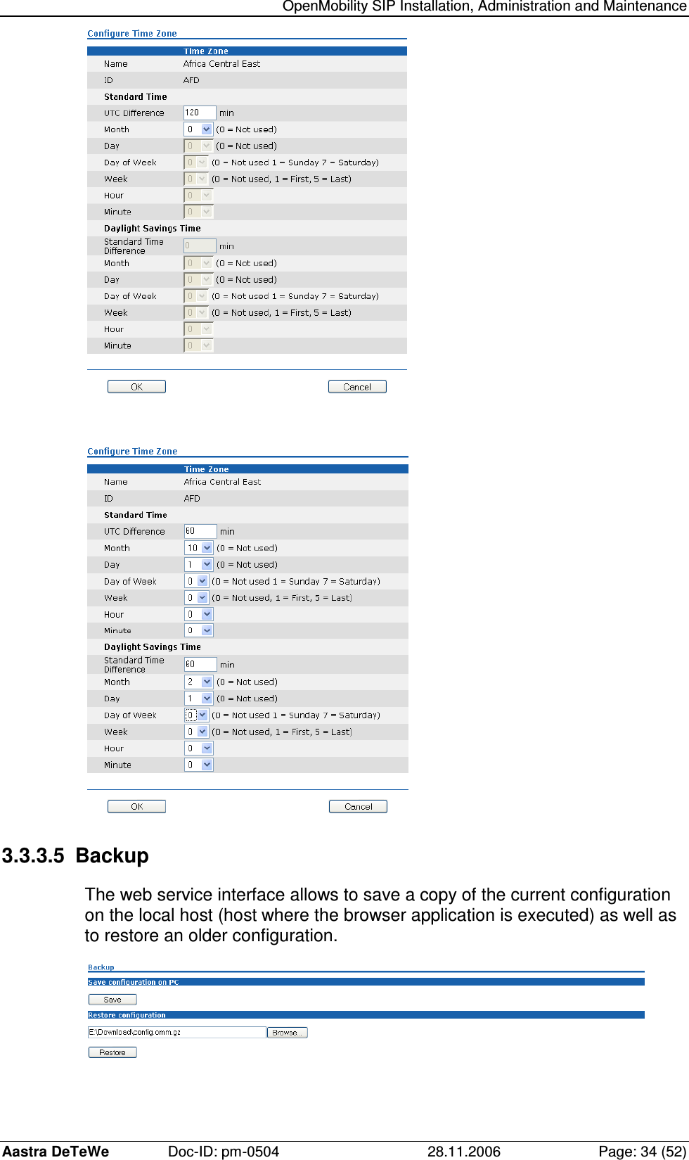   OpenMobility SIP Installation, Administration and Maintenance Aastra DeTeWe  Doc-ID: pm-0504  28.11.2006  Page: 34 (52)    3.3.3.5  Backup The web service interface allows to save a copy of the current configuration on the local host (host where the browser application is executed) as well as to restore an older configuration.  