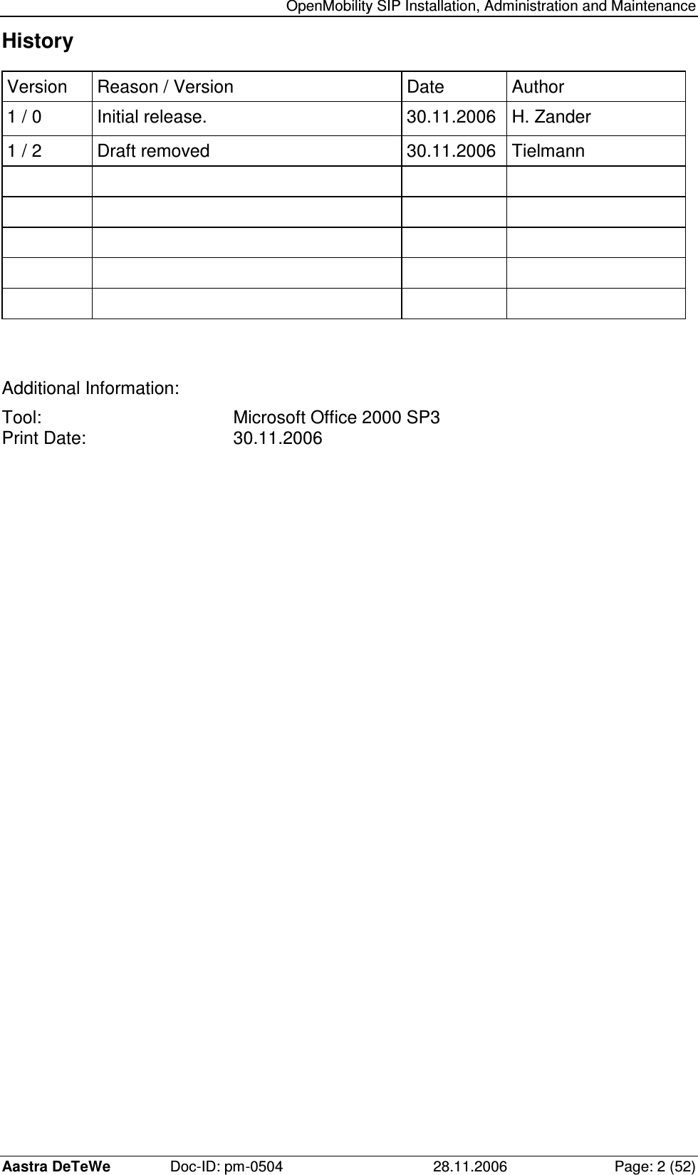   OpenMobility SIP Installation, Administration and Maintenance Aastra DeTeWe  Doc-ID: pm-0504  28.11.2006  Page: 2 (52) History Version  Reason / Version  Date  Author 1 / 0  Initial release.  30.11.2006  H. Zander 1 / 2  Draft removed  30.11.2006  Tielmann                                      Additional Information: Tool:   Microsoft Office 2000 SP3 Print Date:  30.11.2006 