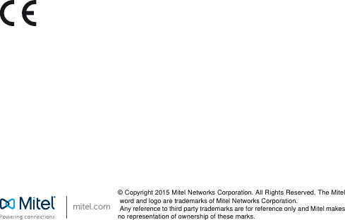 mitel.com© Copyright 2015 Mitel Networks Corporation. All Rights Reserved. The Mitelword and logo are trademarks of Mitel Networks Corporation.Any reference to third party trademarks are for reference only and Mitel makesno representation of ownership of these marks.