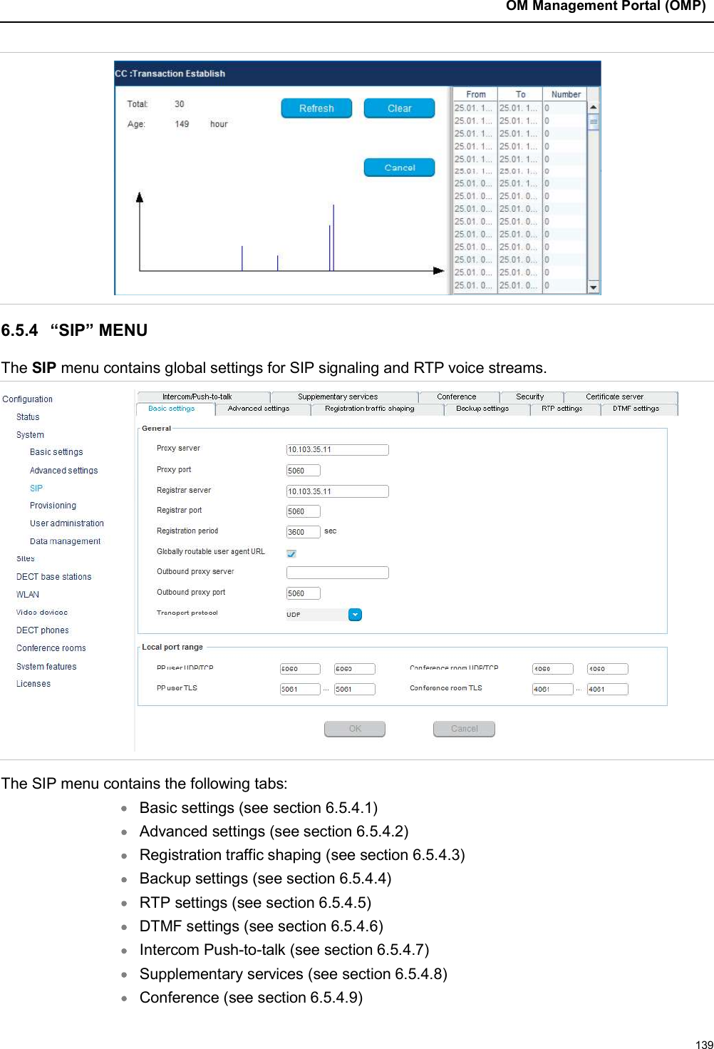 OM Management Portal (OMP)1396.5.4 “SIP” MENUThe SIP menu contains global settings for SIP signaling and RTP voice streams.The SIP menu contains the following tabs:Basic settings (see section 6.5.4.1)Advanced settings (see section 6.5.4.2)Registration traffic shaping (see section 6.5.4.3)Backup settings (see section 6.5.4.4)RTP settings (see section 6.5.4.5)DTMF settings (see section 6.5.4.6)Intercom Push-to-talk (see section 6.5.4.7)Supplementary services (see section 6.5.4.8)Conference (see section 6.5.4.9)