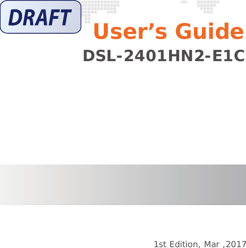 1st Edition, Mar ,2017  DSL-2401HN2-E1CUser’s Guide