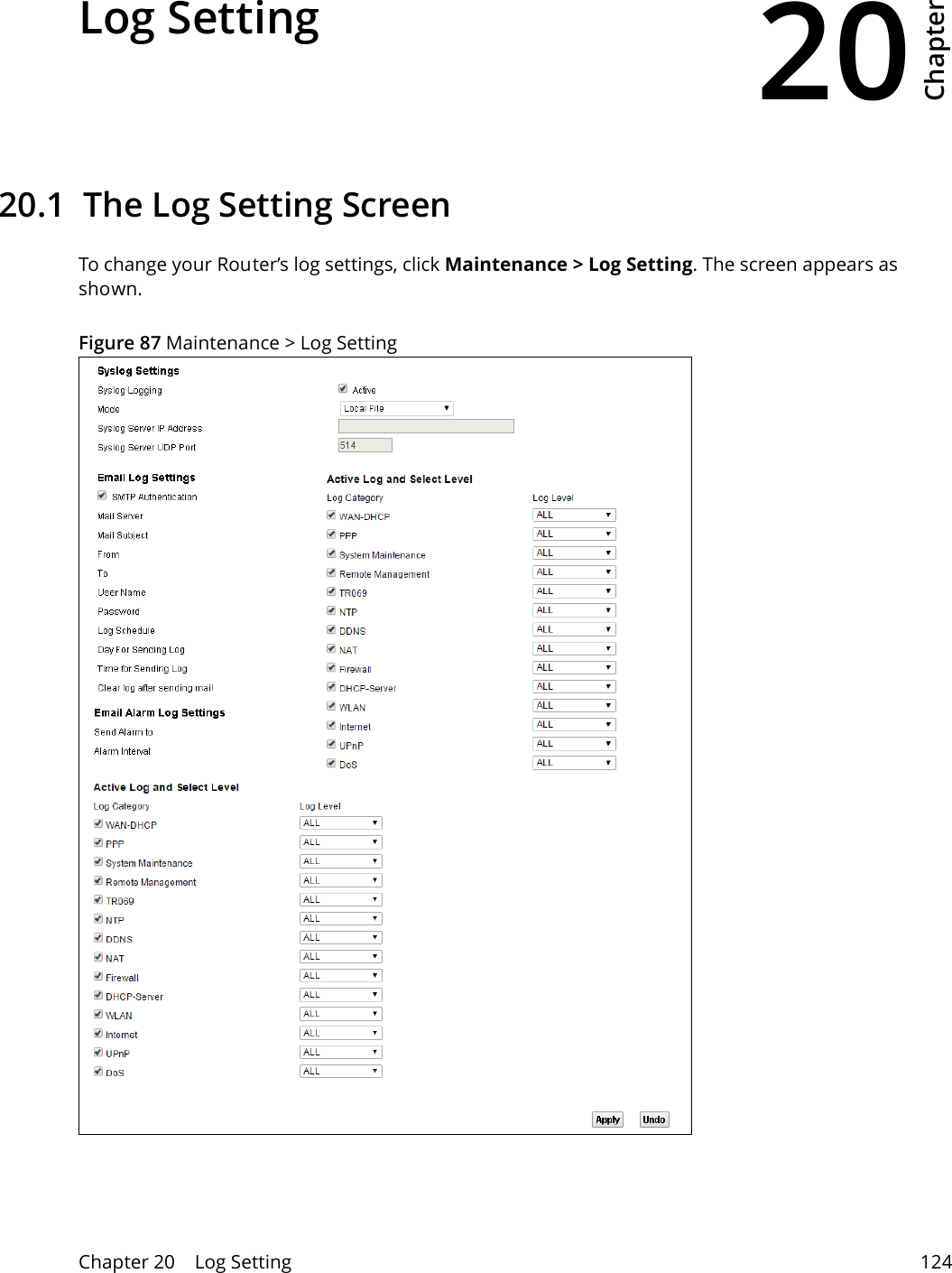 20Chapter Chapter 20    Log Setting 124CHAPTER 20 Chapter 20 Log Setting 20.1  The Log Setting ScreenTo change your Router’s log settings, click Maintenance &gt; Log Setting. The screen appears as shown.Figure 87 Maintenance &gt; Log Setting
