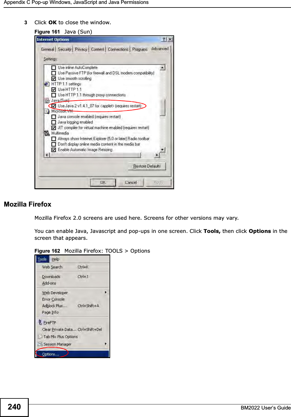 Appendix C Pop-up Windows, JavaScript and Java PermissionsBM2022 Users Guide2403Click OK to close the window.Figure 161   Java (Sun)Mozilla FirefoxMozilla Firefox 2.0 screens are used here. Screens for other versions may vary. You can enable Java, Javascript and pop-ups in one screen. Click Tools, then click Options in the screen that appears.Figure 162   Mozilla Firefox: TOOLS &gt; Options