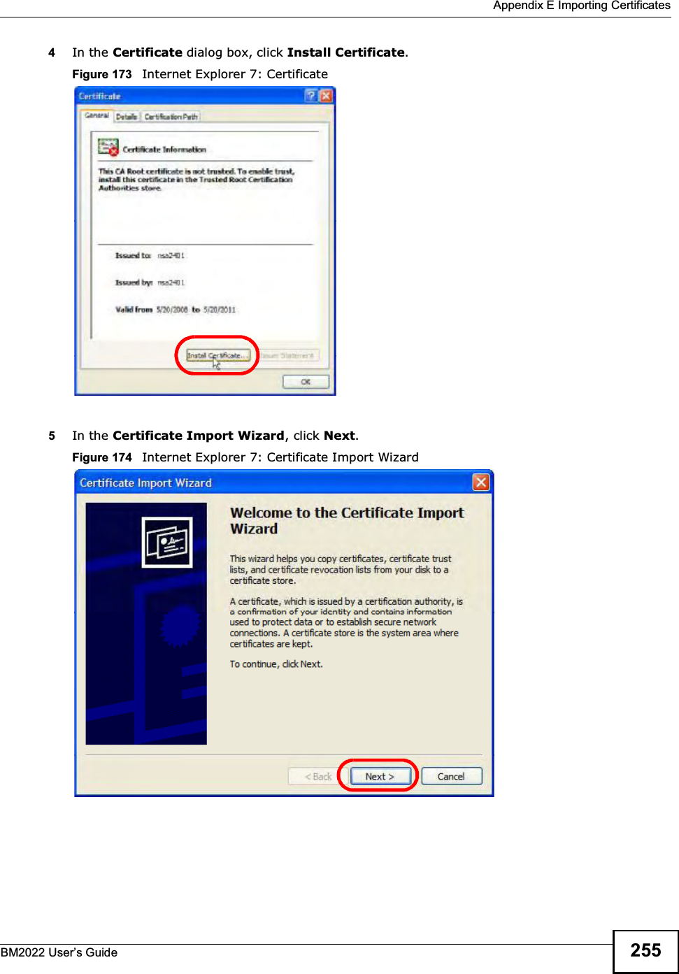  Appendix E Importing CertificatesBM2022 Users Guide 2554In the Certificate dialog box, click Install Certificate.Figure 173   Internet Explorer 7: Certificate5In the Certificate Import Wizard, click Next.Figure 174   Internet Explorer 7: Certificate Import Wizard