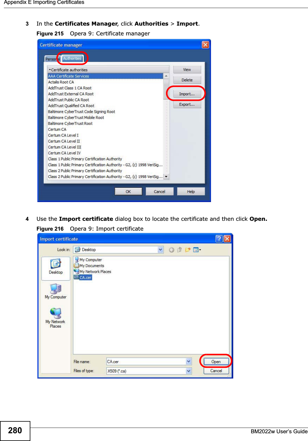 Appendix E Importing CertificatesBM2022w User’s Guide2803In the Certificates Manager, click Authorities &gt; Import.Figure 215    Opera 9: Certificate manager4Use the Import certificate dialog box to locate the certificate and then click Open.Figure 216    Opera 9: Import certificate