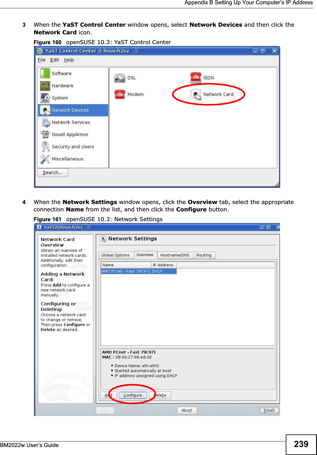 Appendix B Setting Up Your Computer’s IP AddressBM2022w User’s Guide 2393When the YaST Control Center window opens, select Network Devices and then click the Network Card icon.Figure 160   openSUSE 10.3: YaST Control Center4When the Network Settings window opens, click the Overview tab, select the appropriate connection Name from the list, and then click the Configure button. Figure 161   openSUSE 10.3: Network Settings