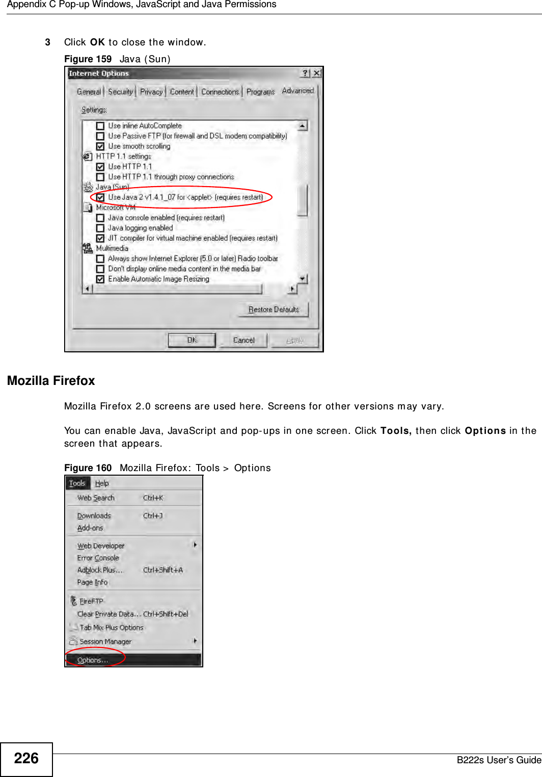 Appendix C Pop-up Windows, JavaScript and Java PermissionsB222s User’s Guide2263Click OK t o close t he window.Figure 159   Java (Sun)Mozilla FirefoxMozilla Firefox 2.0 screens are used here. Screens for ot her versions m ay vary. You can enable Java, JavaScript  and pop-ups in one screen. Click Tools, t hen click Opt ions in the screen t hat  appears.Figure 160   Mozilla Firefox:  Tools &gt;  Opt ions