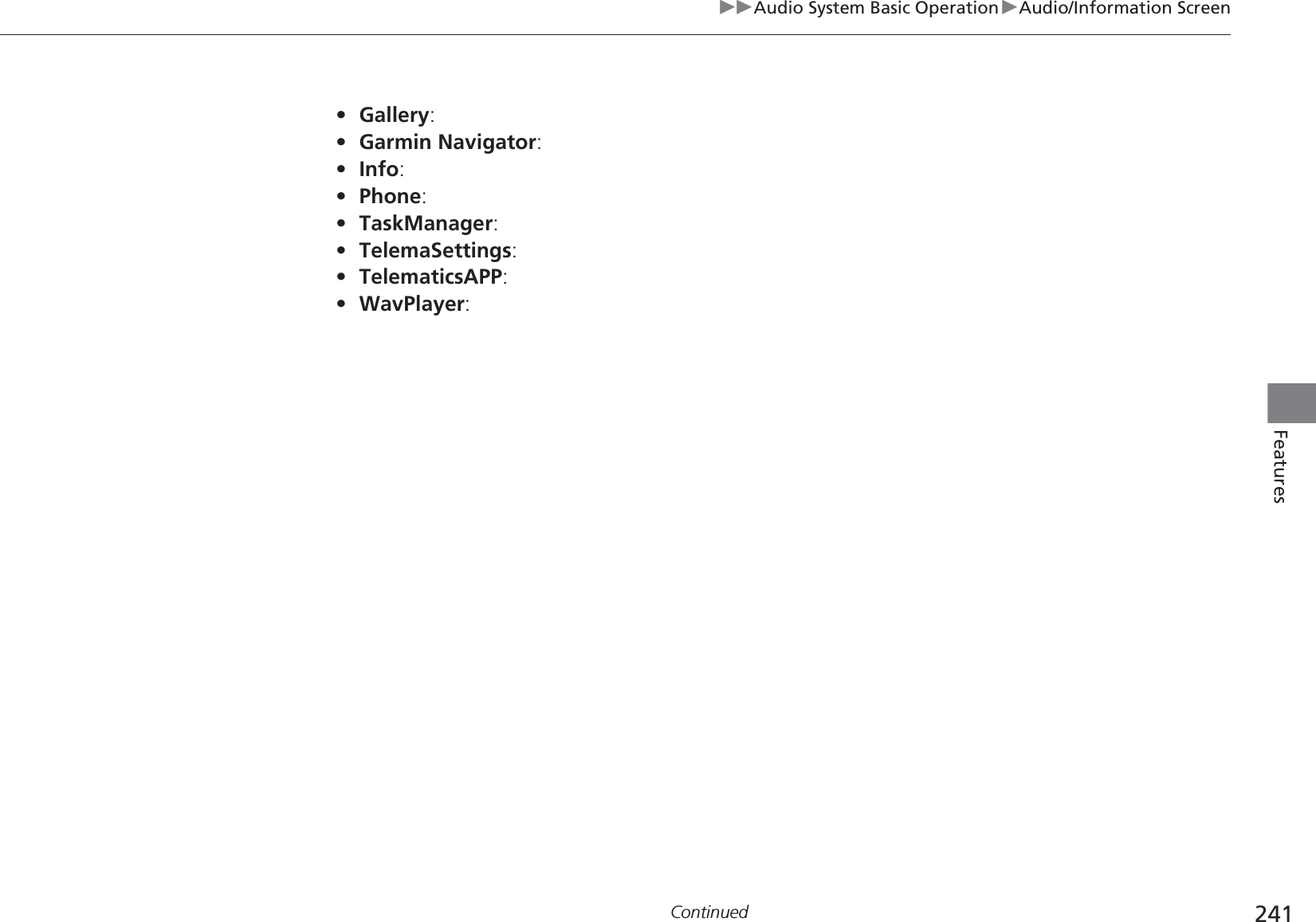 241uuAudio System Basic OperationuAudio/Information ScreenContinuedFeatures•Gallery: •Garmin Navigator: •Info: •Phone: •TaskManager: •TelemaSettings: •TelematicsAPP: •WavPlayer: 