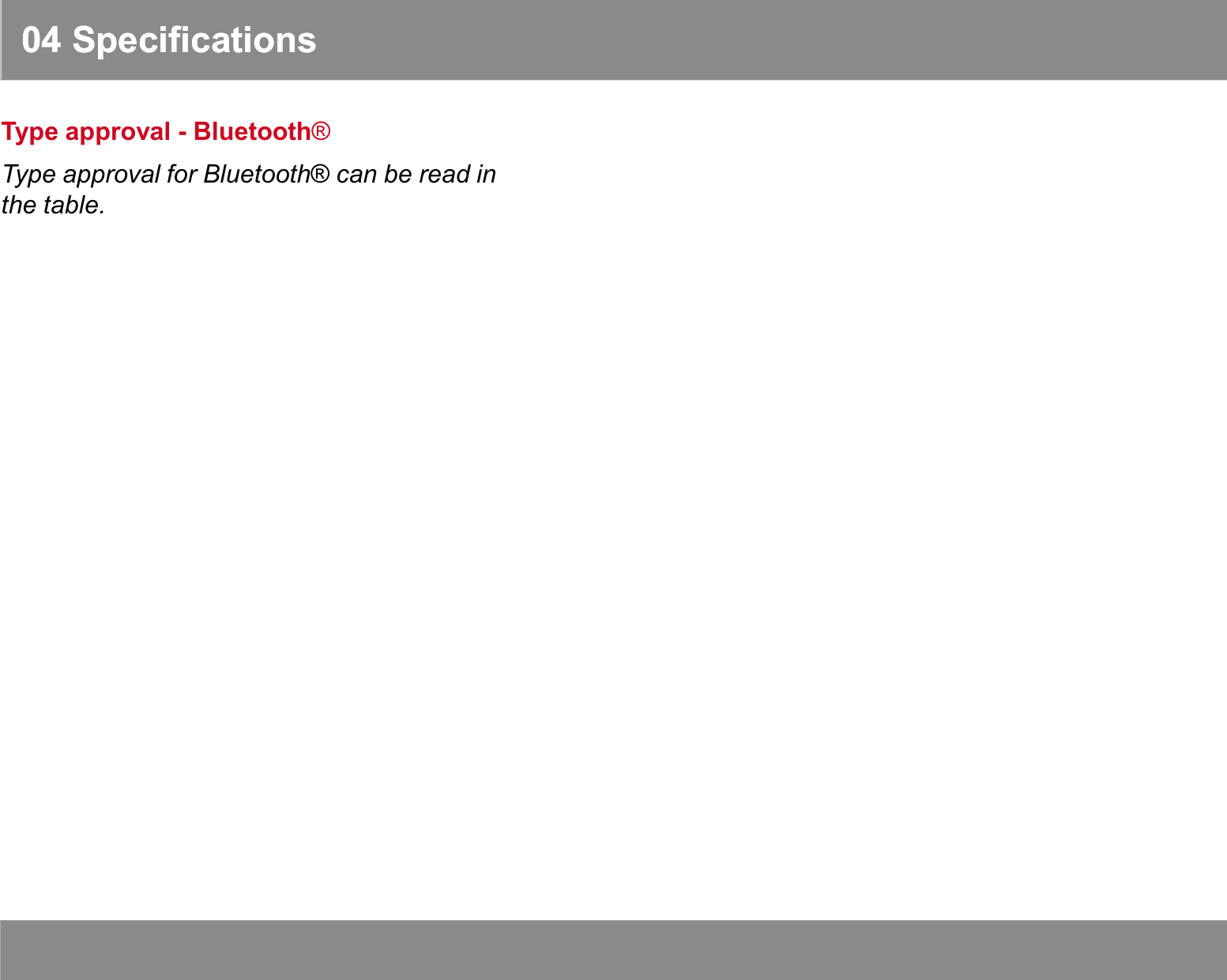 04 Specifications04 SpecificationsType approval - Bluetooth®Type approval for Bluetooth® can be read inthe table.