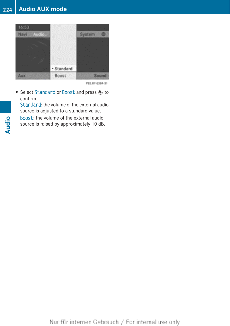 XSelect Standard or Boost and press W toconfirm.Standard: the volume of the external audiosource is adjusted to a standard value.Boost: the volume of the external audiosource is raised by approximately 10 dB.224 Audio AUX modeAudio