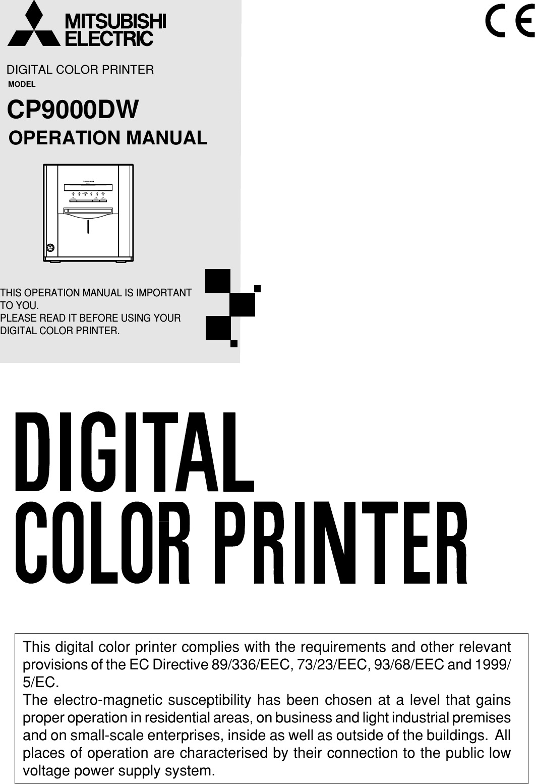 DIGITAL COLOR PRINTERMODELCP9000DWOPERATION MANUALTHIS OPERATION MANUAL IS IMPORTANT TO YOU.PLEASE READ IT BEFORE USING YOUR DIGITAL COLOR PRINTER.POWERALARMPAPER/INK RIBBONDATAREADYCANCELDOOR OPEN FEED&amp;CUTCOOLINGThis digital color printer complies with the requirements and other relevantprovisions of the EC Directive 89/336/EEC, 73/23/EEC, 93/68/EEC and 1999/5/EC.The electro-magnetic susceptibility has been chosen at a level that gainsproper operation in residential areas, on business and light industrial premisesand on small-scale enterprises, inside as well as outside of the buildings.  Allplaces of operation are characterised by their connection to the public lowvoltage power supply system.