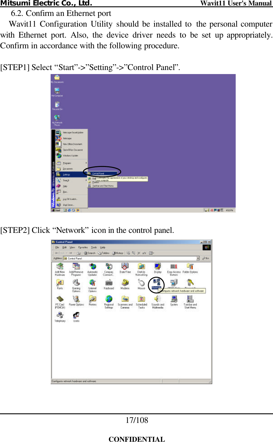 Mitsumi Electric Co., Ltd.                              Wavit11 User&apos;s Manual 17/108  CONFIDENTIAL 6.2. Confirm an Ethernet port Wavit11  Configuration Utility should be installed to  the personal computer with Ethernet port. Also, the device driver needs to be set up appropriately. Confirm in accordance with the following procedure.  [STEP1] Select “Start”-&gt;”Setting”-&gt;”Control Panel”.    [STEP2] Click “Network” icon in the control panel.   