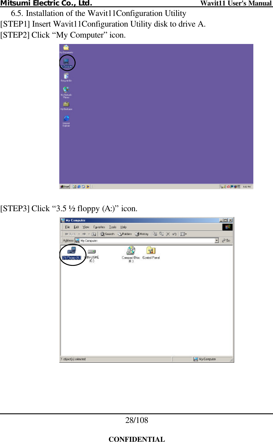 Mitsumi Electric Co., Ltd.                              Wavit11 User&apos;s Manual 28/108  CONFIDENTIAL 6.5. Installation of the Wavit11Configuration Utility [STEP1] Insert Wavit11Configuration Utility disk to drive A. [STEP2] Click “My Computer” icon.    [STEP3] Click “3.5 ½ floppy (A:)” icon.   