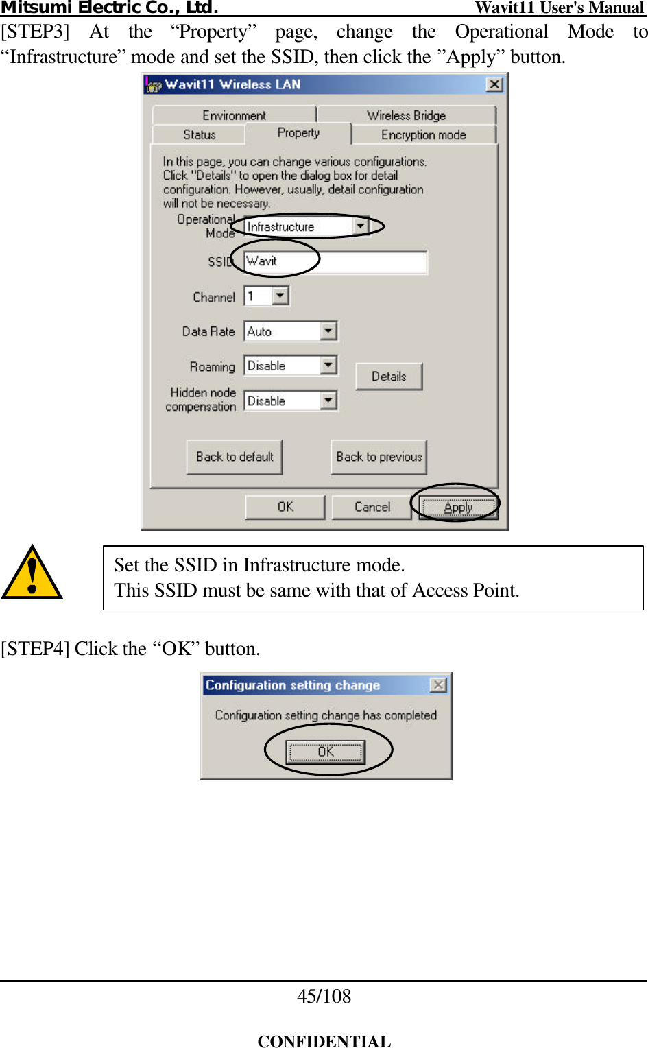 Mitsumi Electric Co., Ltd.                              Wavit11 User&apos;s Manual 45/108  CONFIDENTIAL [STEP3] At the “Property” page, change the Operational Mode to “Infrastructure” mode and set the SSID, then click the ”Apply” button.     [STEP4] Click the “OK” button.   Set the SSID in Infrastructure mode. This SSID must be same with that of Access Point. 