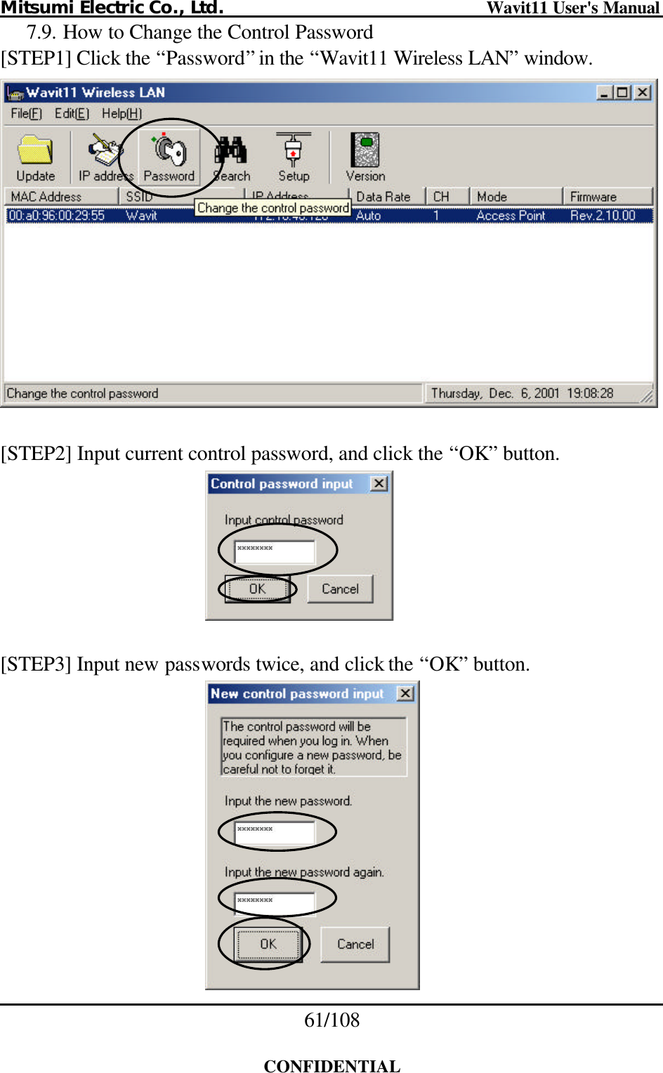 Mitsumi Electric Co., Ltd.                              Wavit11 User&apos;s Manual 61/108  CONFIDENTIAL 7.9. How to Change the Control Password [STEP1] Click the “Password” in the “Wavit11 Wireless LAN” window.    [STEP2] Input current control password, and click the “OK” button.    [STEP3] Input new passwords twice, and click the “OK” button.   