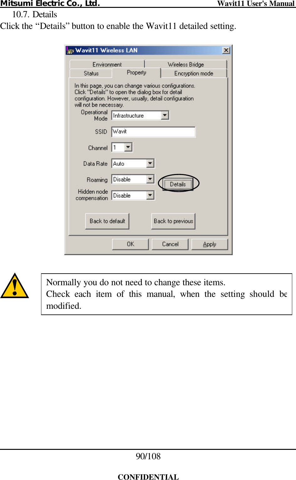 Mitsumi Electric Co., Ltd.                              Wavit11 User&apos;s Manual 90/108  CONFIDENTIAL 10.7. Details Click the “Details” button to enable the Wavit11 detailed setting.          Normally you do not need to change these items. Check each item of this manual, when the setting should bemodified. 