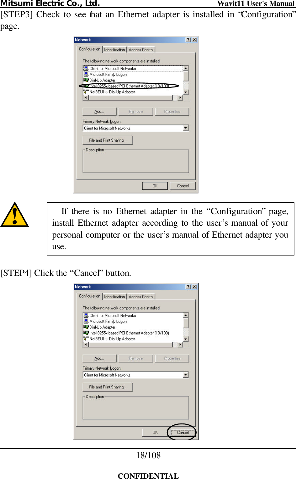 Mitsumi Electric Co., Ltd.                              Wavit11 User&apos;s Manual 18/108  CONFIDENTIAL [STEP3] Check to see that an Ethernet adapter is installed in “Configuration” page.       [STEP4] Click the “Cancel” button.   If there is no Ethernet adapter in the “Configuration” page, install Ethernet adapter according to the user’s manual of your personal computer or the user’s manual of Ethernet adapter you use. 