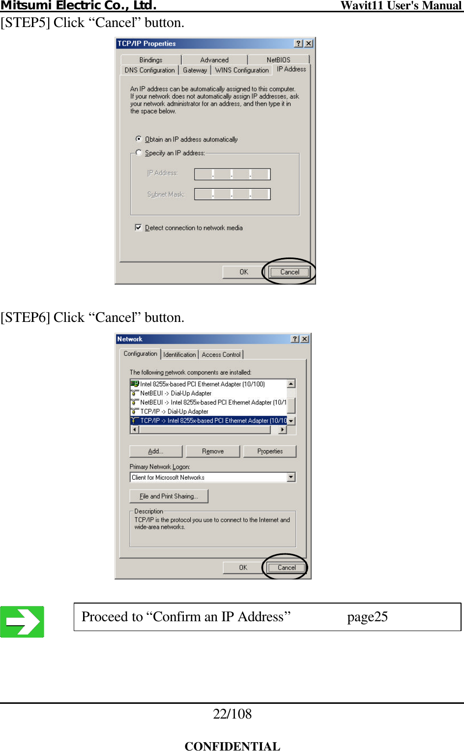 Mitsumi Electric Co., Ltd.                              Wavit11 User&apos;s Manual 22/108  CONFIDENTIAL [STEP5] Click “Cancel” button.    [STEP6] Click “Cancel” button.    Proceed to “Confirm an IP Address”     page25 