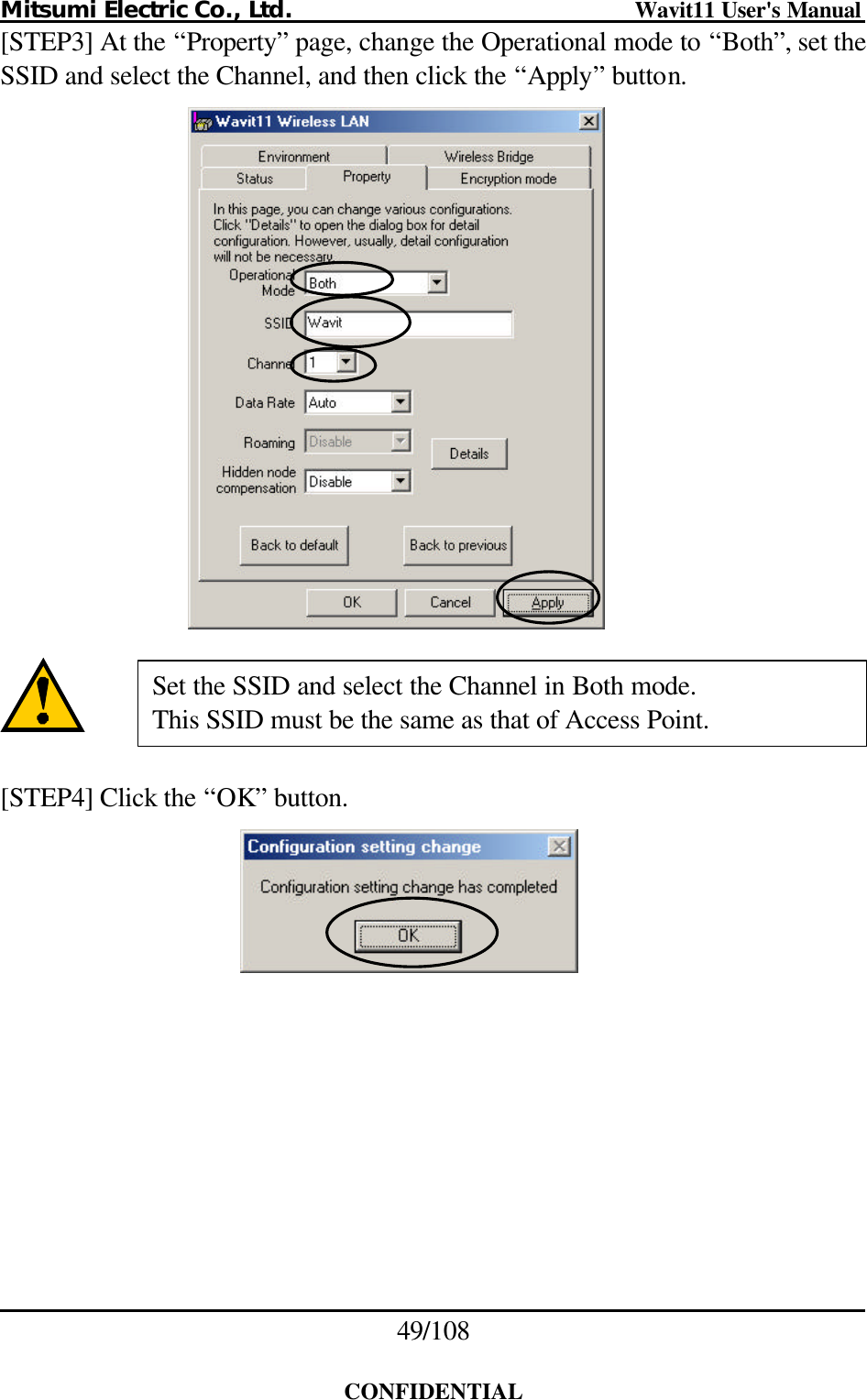 Mitsumi Electric Co., Ltd.                              Wavit11 User&apos;s Manual 49/108  CONFIDENTIAL [STEP3] At the “Property” page, change the Operational mode to “Both”, set the SSID and select the Channel, and then click the “Apply” button.     [STEP4] Click the “OK” button.    Set the SSID and select the Channel in Both mode. This SSID must be the same as that of Access Point. 