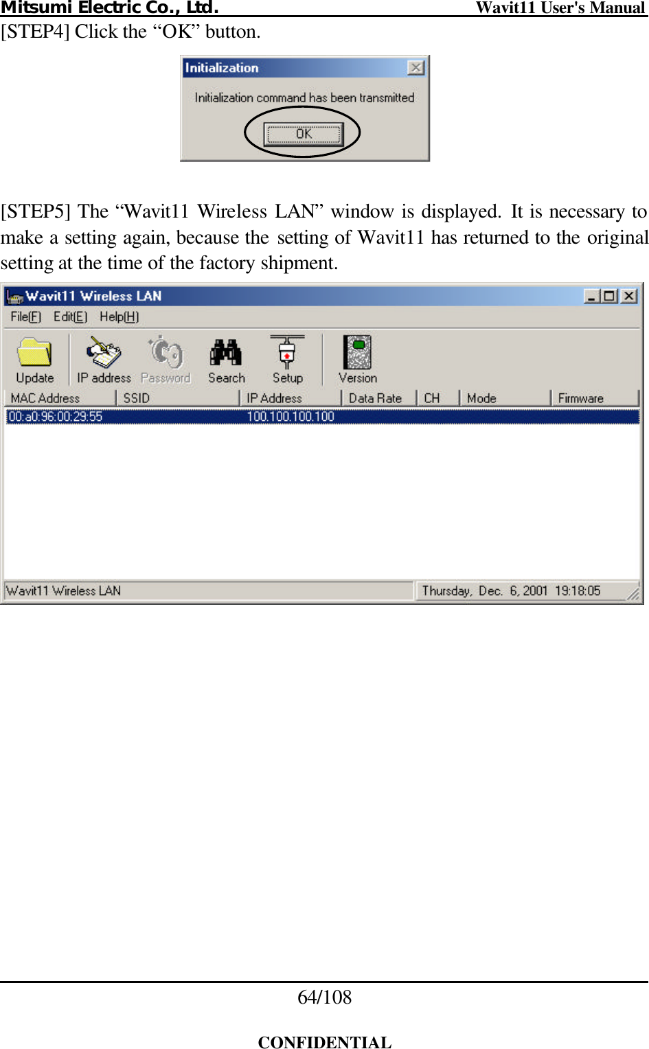 Mitsumi Electric Co., Ltd.                              Wavit11 User&apos;s Manual 64/108  CONFIDENTIAL [STEP4] Click the “OK” button.    [STEP5] The “Wavit11 Wireless LAN” window is displayed. It is necessary to make a setting again, because the setting of Wavit11 has returned to the original setting at the time of the factory shipment.   