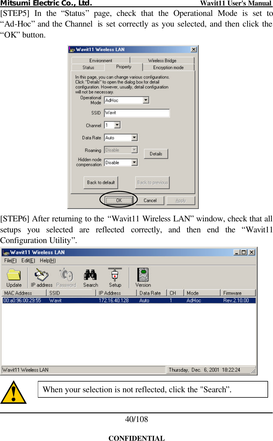 Mitsumi Electric Co., Ltd.                              Wavit11 User&apos;s Manual 40/108  CONFIDENTIAL [STEP5] In the “Status” page, check that the Operational Mode is set to “Ad-Hoc” and the Channel  is set correctly as you selected, and then click the “OK” button.   [STEP6] After returning to the “Wavit11 Wireless LAN” window, check that all setups you selected are reflected correctly, and then end the “Wavit11 Configuration Utility”.   When your selection is not reflected, click the &quot;Search”. 