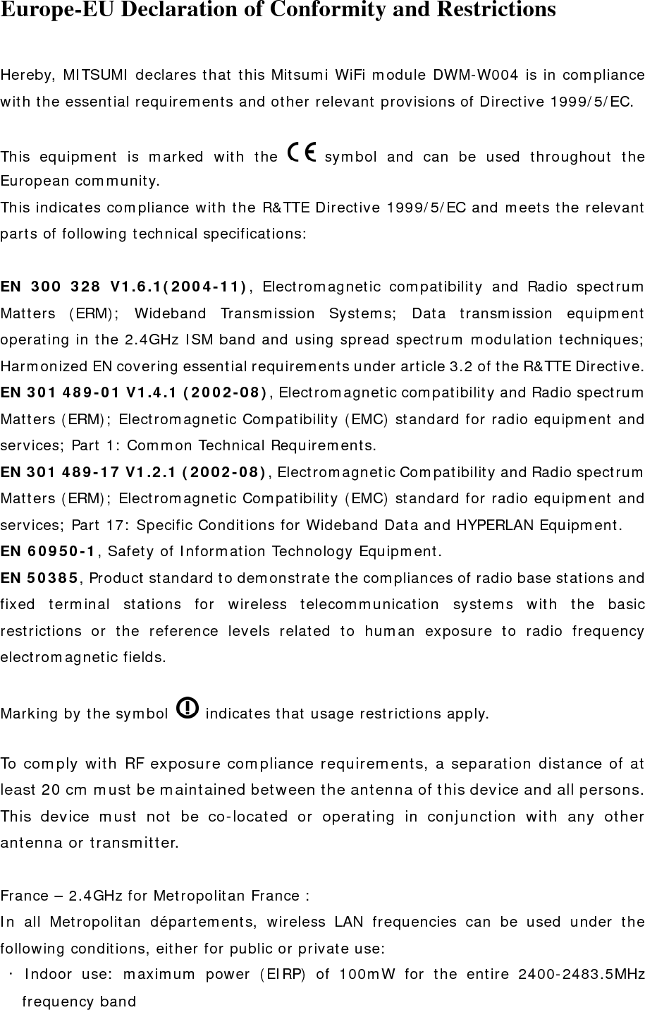  ･ Outdoor use: maximum power (EIRP) of 100mW for the 2400-2454MHz band and with maximum power (EIRP) of 10mW for the 2454-2483.5MHz band  