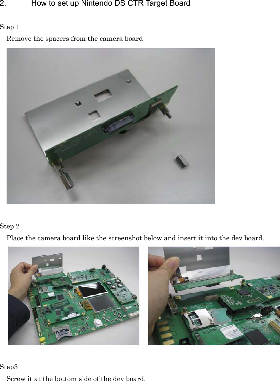 2.  How to set up Nintendo DS CTR Target Board Step 1 Remove the spacers from the camera board Step 2 Place the camera board like the screenshot below and insert it into the dev board. Step3Screw it at the bottom side of the dev board. 