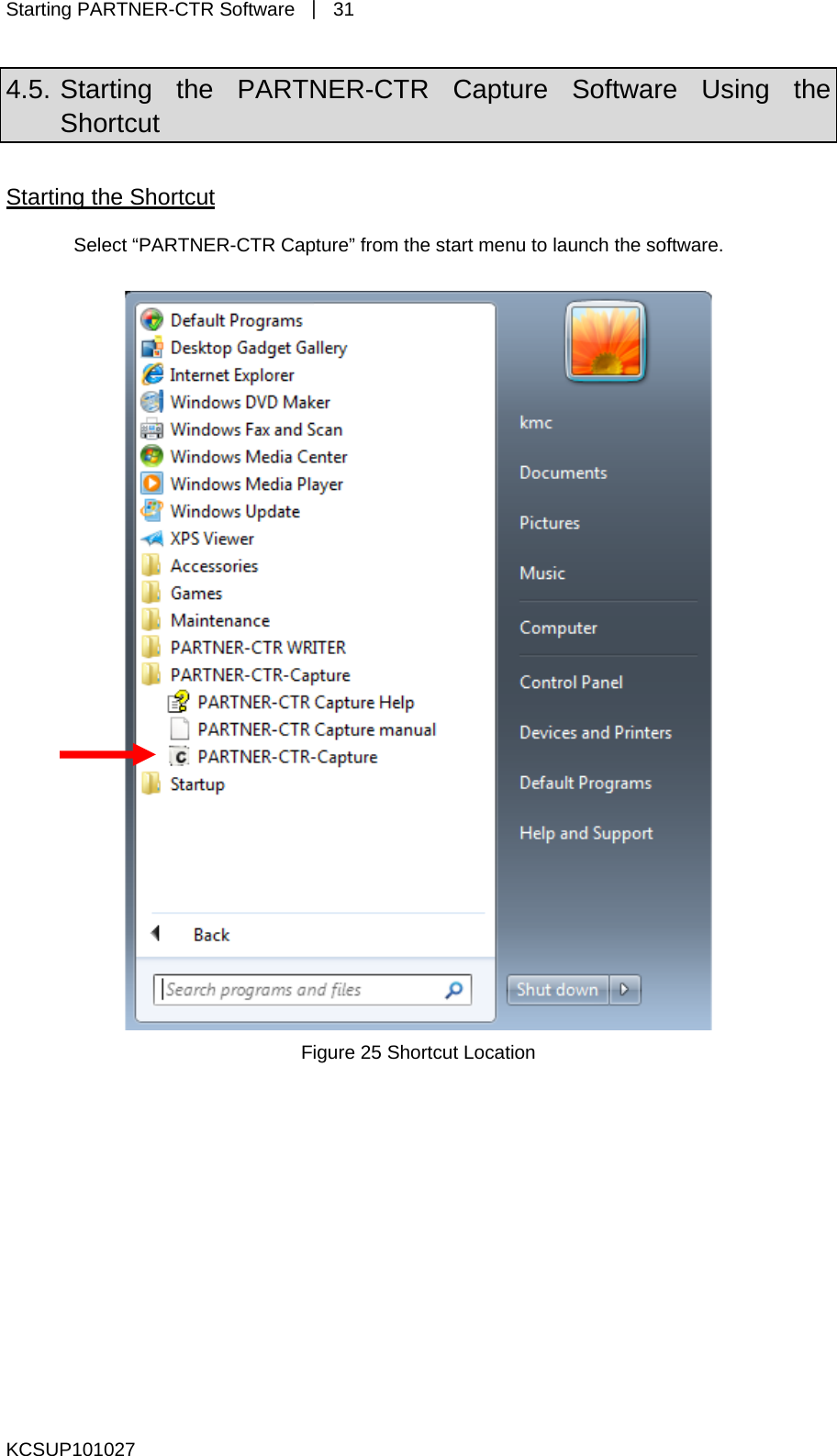 Starting PARTNER-CTR Software  ｜ 31 4.5. Starting the PARTNER-CTR Capture Software Using the Shortcut Starting the Shortcut Select “PARTNER-CTR Capture” from the start menu to launch the software.     Figure 25 Shortcut Location KCSUP101027 