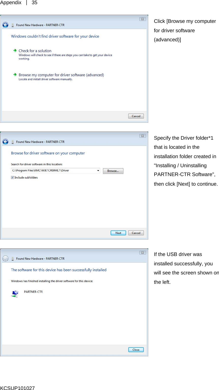 Appendix  ｜ 35  Click [Browse my computer for driver software (advanced)]  S  ti&quot;P oftware&quot;, then click [Next] to continue. pecify the Driver folder*1hat is located in the nstallation folder created in Installing / Uninstalling ARTNER-CTR SIinstalled successfully, you will see the screen shown on the left. f the USB driver was KCSUP101027 