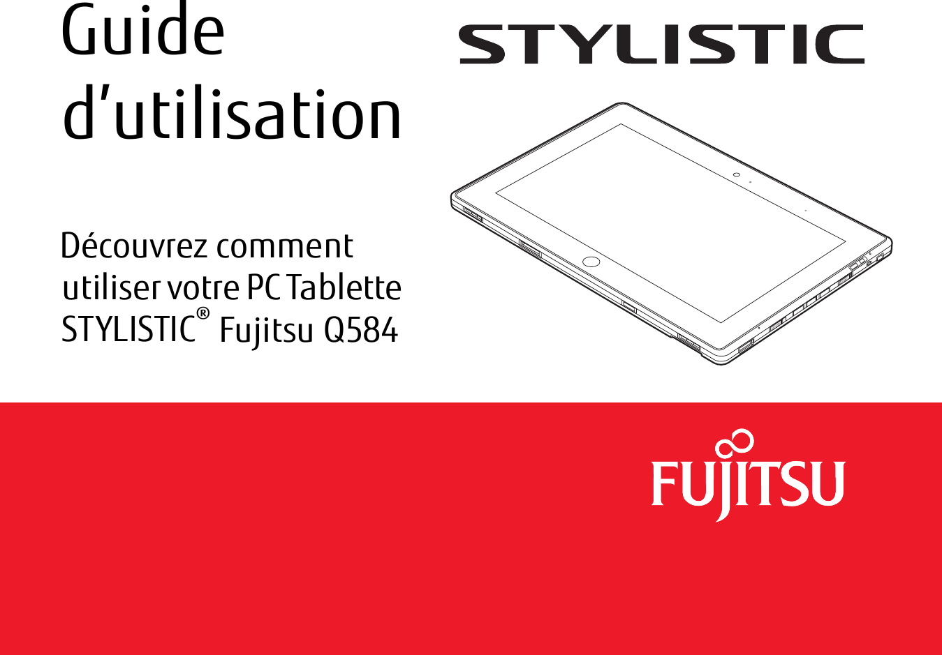  Guide d’utilisationDécouvrez comment utiliser votre PC Tablette STYLISTIC® Fujitsu Q584