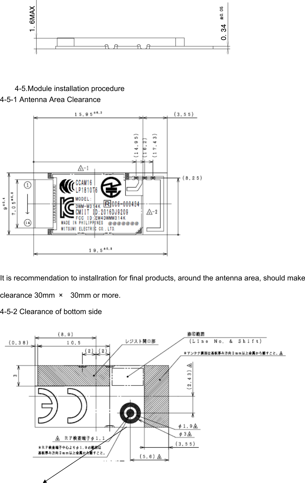                4-5.Module installation procedure 4-5-1 Antenna Area Clearance   It is recommendation to installration for final products, around the antenna area, should make clearance 30mm  ×  30mm or more. 4-5-2 Clearance of bottom side    