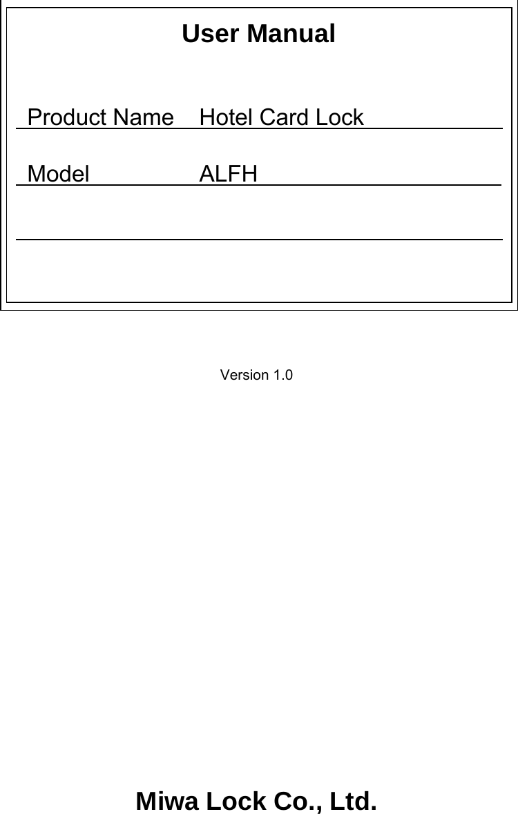                  Version 1.0               Miwa Lock Co., Ltd.   User Manual    Product Name     Hotel Card Lock              Model    ALFH                                                                  