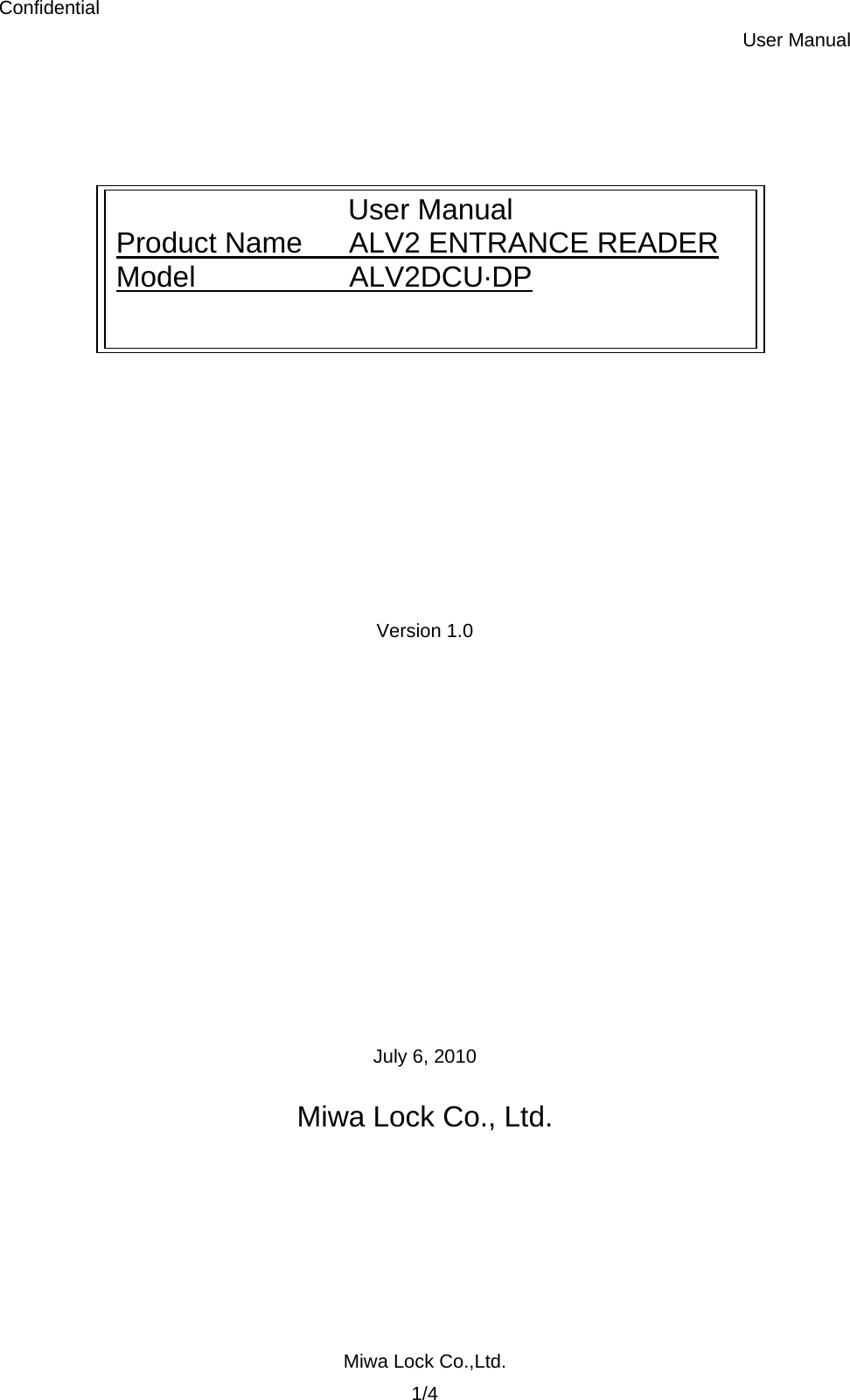 Confidential User Manual Miwa Lock Co.,Ltd. 1/4     User Manual Product Name  ALV2 ENTRANCE READER Model  ALV2DCU·DP              Version 1.0             July 6, 2010  Miwa Lock Co., Ltd.  