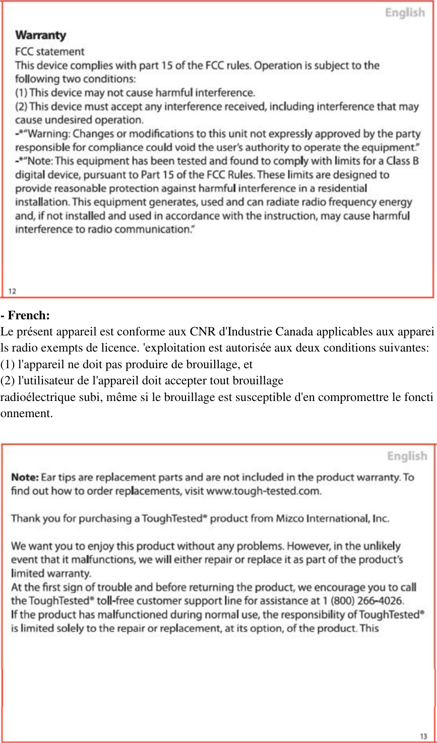  - French: Le pr&eacute;sent appareil est conforme aux CNR d'Industrie Canada applicables aux appareils radio exempts de licence. 'exploitation est autoris&eacute;e aux deux conditions suivantes:  (1) l'appareil ne doit pas produire de brouillage, et  (2) l'utilisateur de l'appareil doit accepter tout brouillage radio&eacute;lectrique subi, m&ecirc;me si le brouillage est susceptible d'en compromettre le fonctionnement.   
