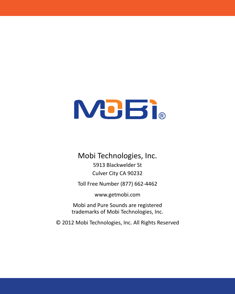 Mobi Technologies, Inc.5913 Blackwelder StCulver City CA 90232Toll Free Number (877) 662-4462www.getmobi.comMobi and Pure Sounds are registered trademarks of Mobi Technologies, Inc.© 2012 Mobi Technologies, Inc. All Rights Reserved