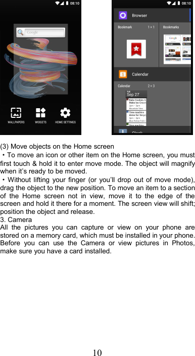 10(3) Move objects on the Home screen·To move an icon or other item on the Home screen, you mustfirst touch &amp; hold it to enter move mode. The object will magnifywhen it’s ready to be moved.·Without lifting your finger (or you’ll drop out of move mode),drag the object to the new position. To move an item to a sectionof the Home screen not in view, move it to the edge of thescreen and hold it there for a moment. The screen view will shift;position the object and release.3. CameraAll the pictures you can capture or view on your phone arestored on a memory card, which must be installed in your phone.Before you can use the Camera or view pictures in Photos,make sure you have a card installed.