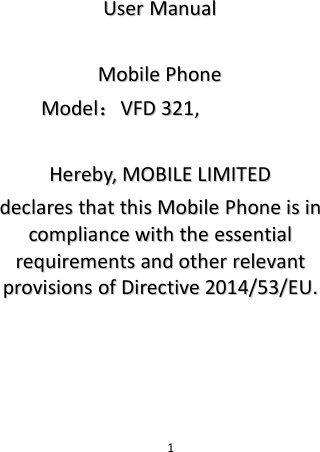 1UserUser ManualManualMobileMobile PhonePhoneModelModel：：VFDVFD 321,321,Hereby,Hereby, MOBILEMOBILE LIMITEDLIMITEDdeclaresdeclares thatthat thisthis MobileMobile PhonePhone isis inincompliancecompliance withwith thethe essentialessentialrequirementsrequirements andand otherother relevantrelevantprovisionsprovisions ofof DirectiveDirective 2014/53/EU.2014/53/EU.