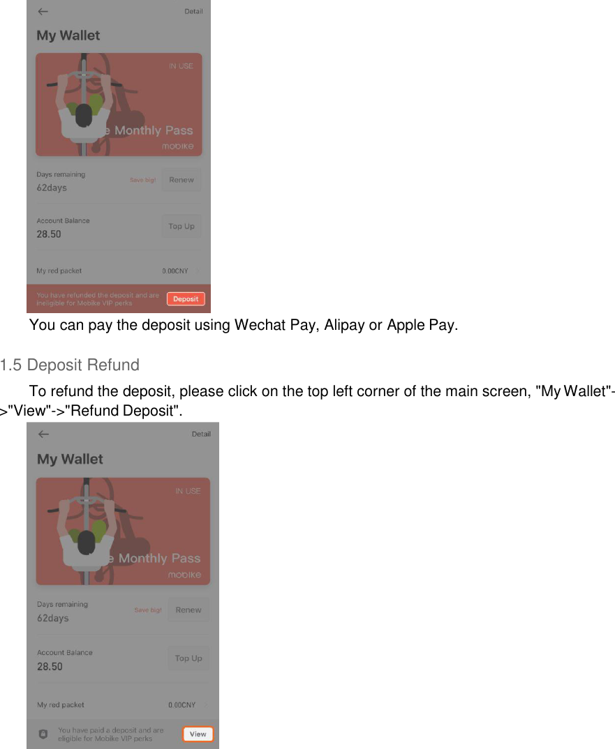   You can pay the deposit using Wechat Pay, Alipay or Apple Pay.  1.5 Deposit Refund To refund the deposit, please click on the top left corner of the main screen, &quot;My Wallet&quot;- &gt;&quot;View&quot;-&gt;&quot;Refund Deposit&quot;.   