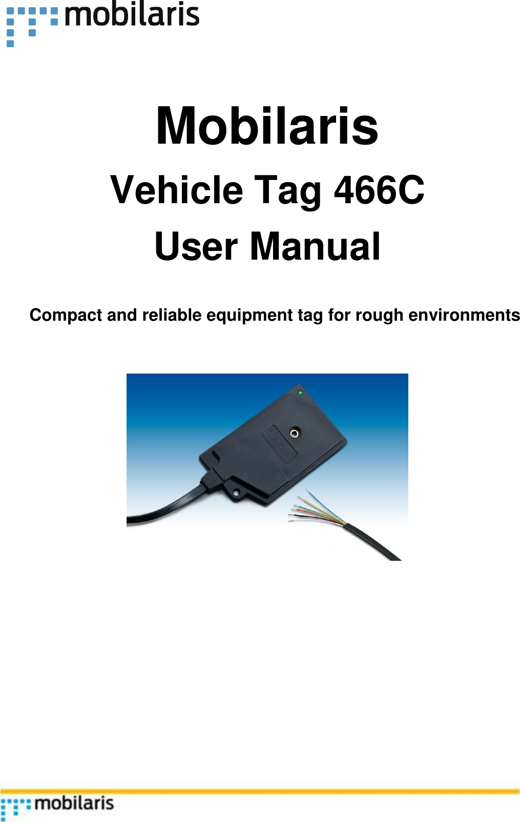            Mobilaris  Vehicle Tag 466C  User Manual        Compact and reliable equipment tag for rough environments                                  