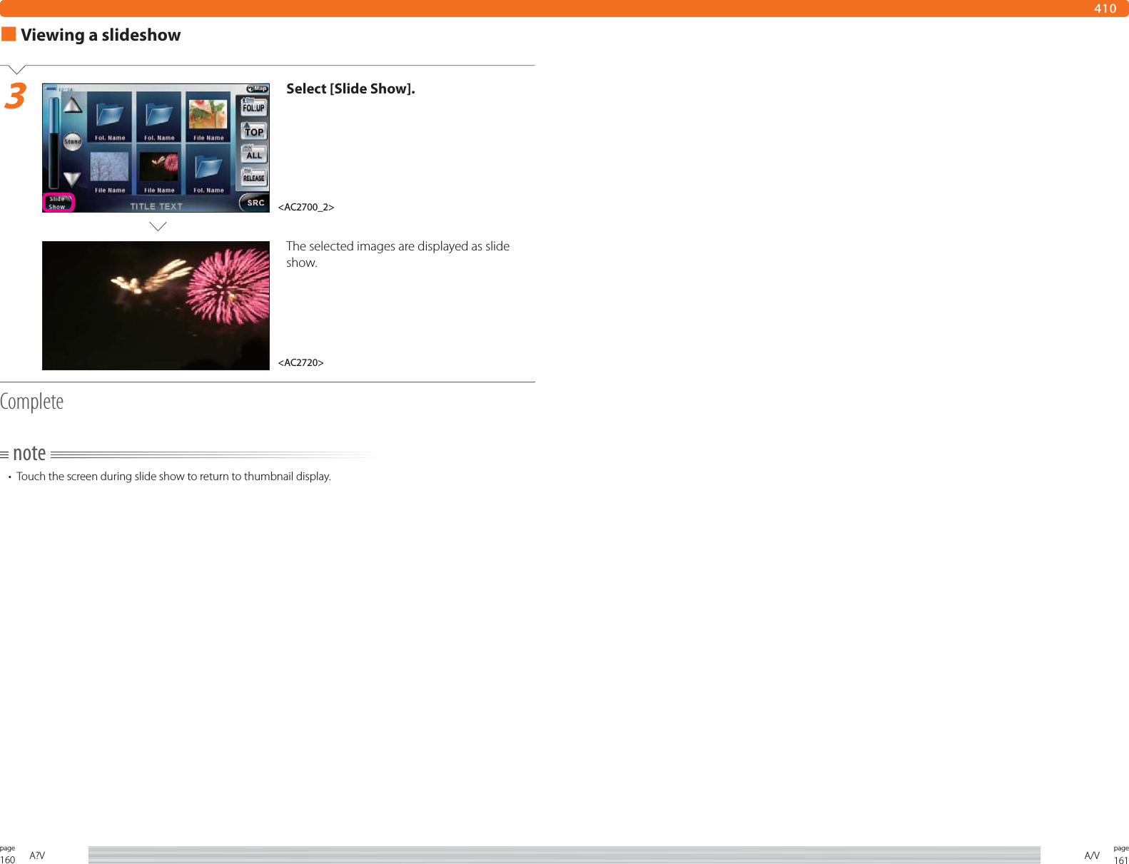 160page A?V 161pageA/V■ Viewing a slideshow3Select [Slide Show].The selected images are displayed as slide show. Completenote•  Touch the screen during slide show to return to thumbnail display.410&lt;AC2700_2&gt;&lt;AC2720&gt;